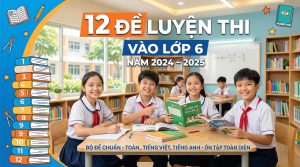 12 Đề luyện thi vào lớp 6 năm 2024-2025