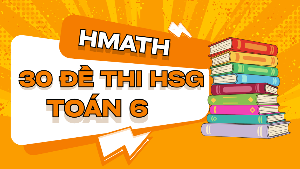 30 đề thi học sinh giỏi toán 6