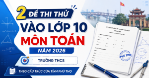 2 đề thi thử vào lớp 10 môn toán tỉnh Phú Thọ năm 2026